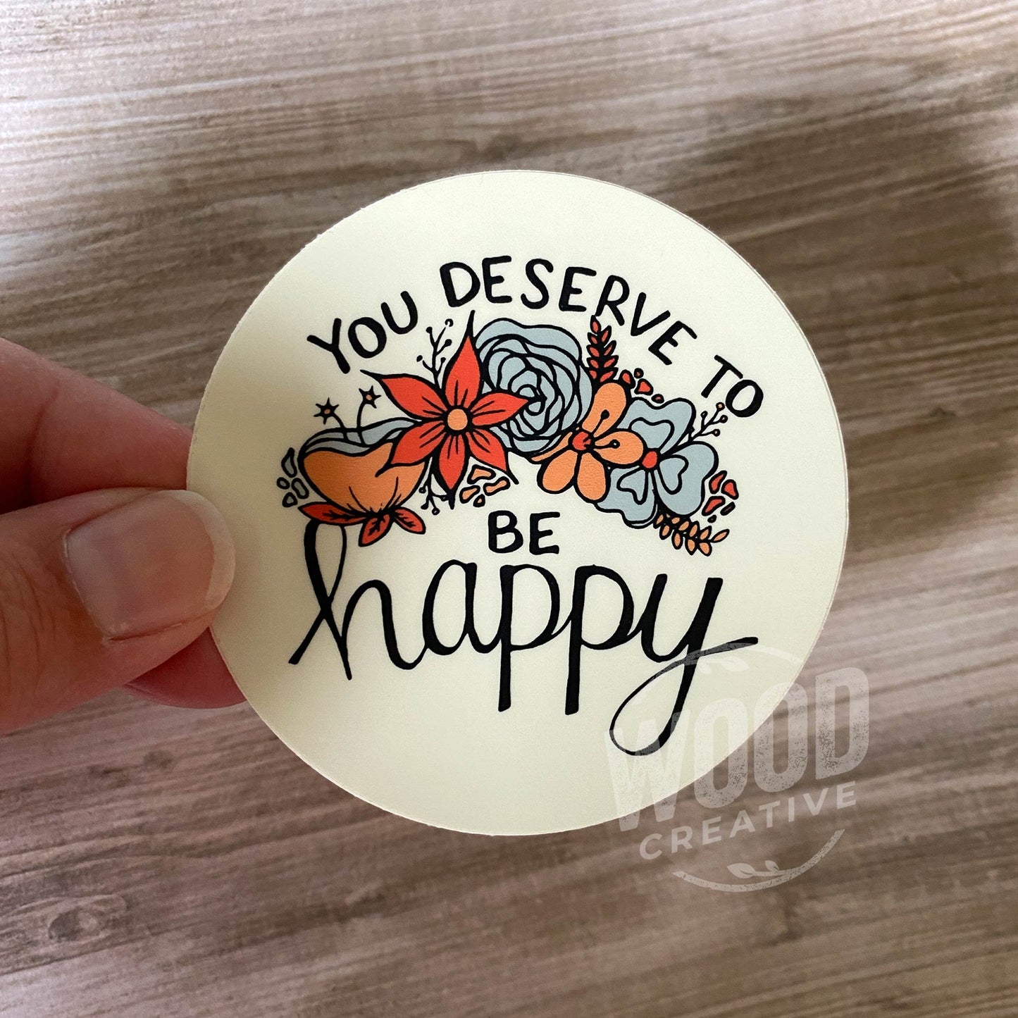 You Deserve To Be Happy High Quality Vinyl Sticker