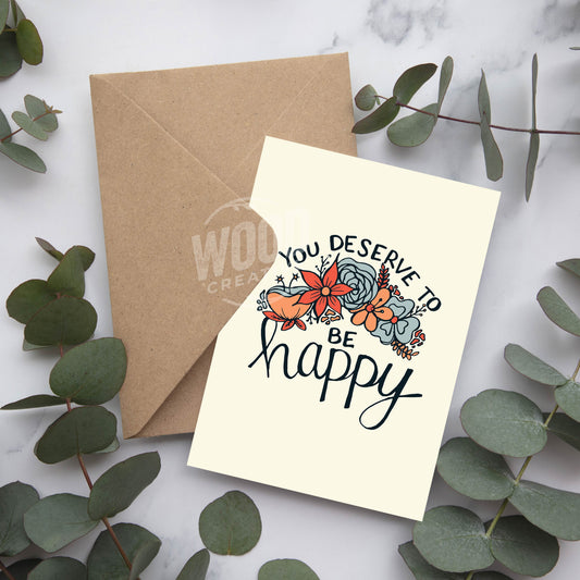 You Deserve To Be Happy Greeting Card