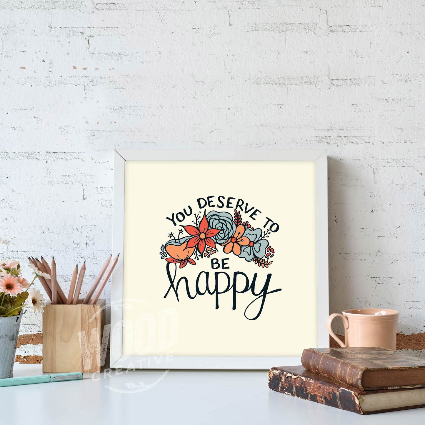 You Deserve To Be Happy 8x8 Art Print