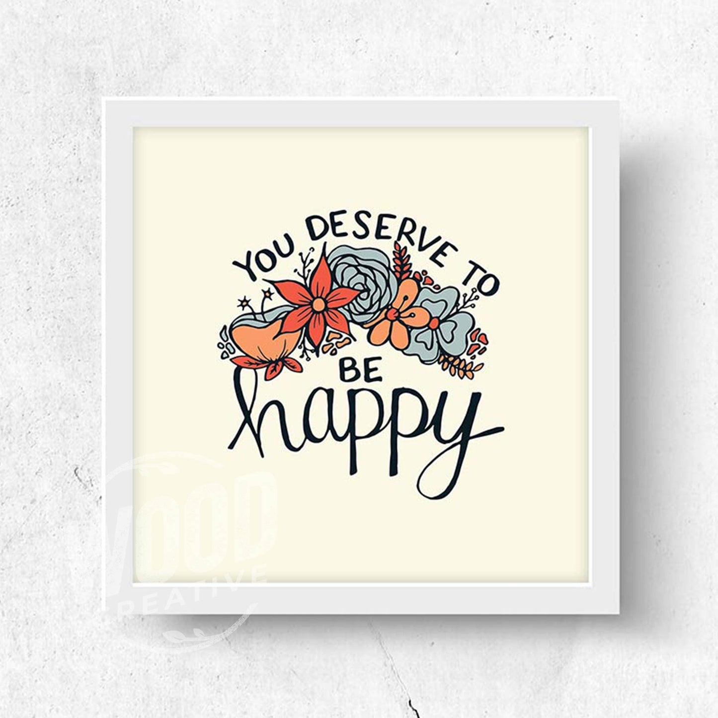 You Deserve To Be Happy 8x8 Art Print