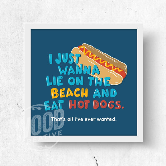 I Just Wanna Lie On The Beach & Eat Hot Dogs 8x8 Art Print
